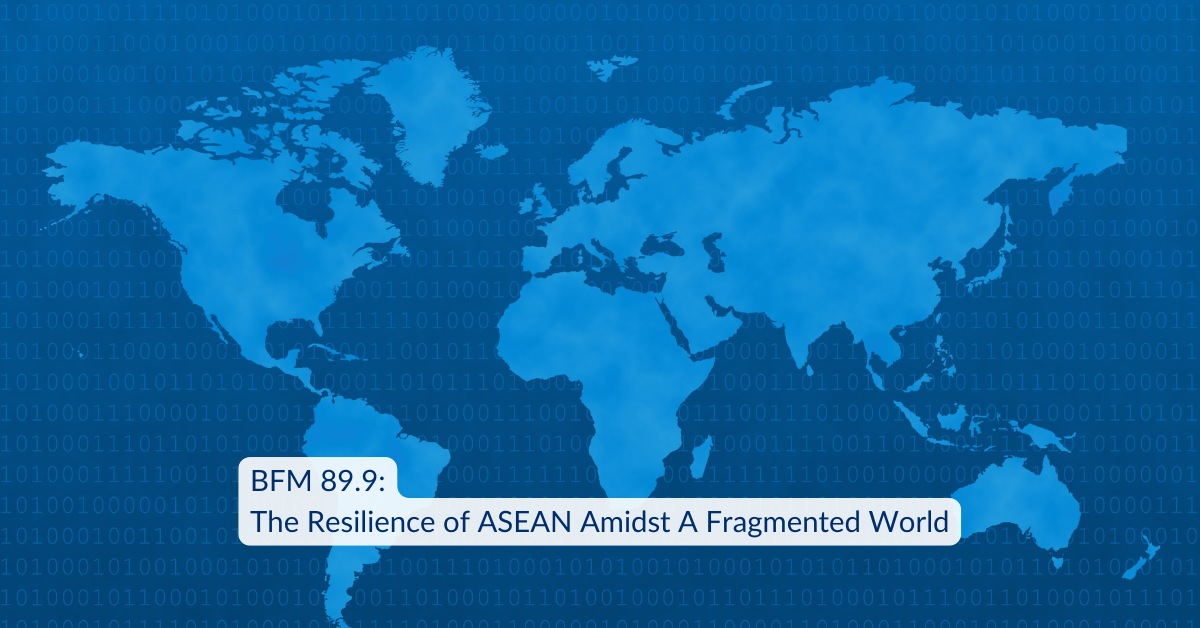BFM 89.9 The Breakfast Grille: The Resilience of ASEAN Amidst A Fragmented World